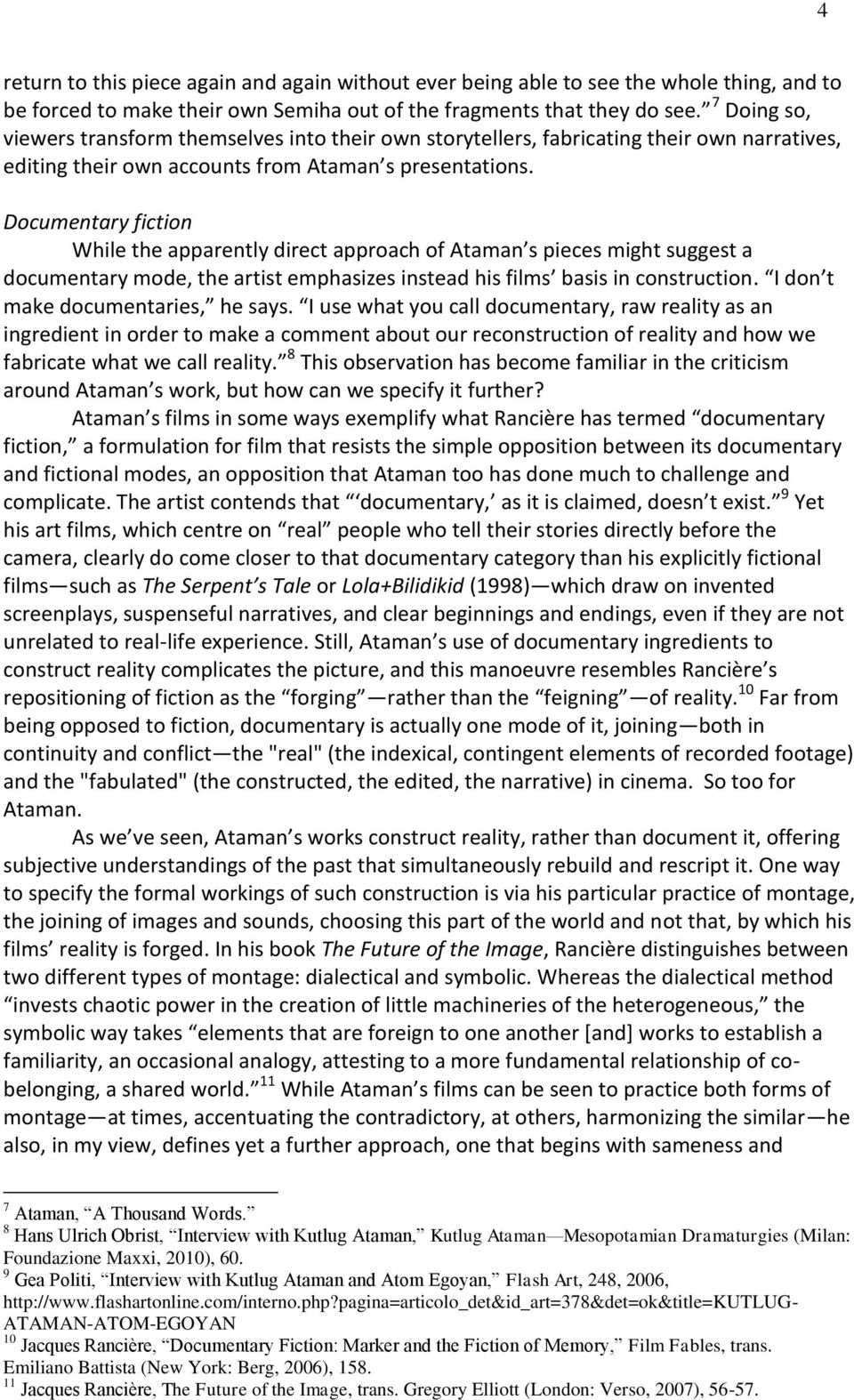 Documentary fiction While the apparently direct approach of Ataman s pieces might suggest a documentary mode, the artist emphasizes instead his films basis in construction.