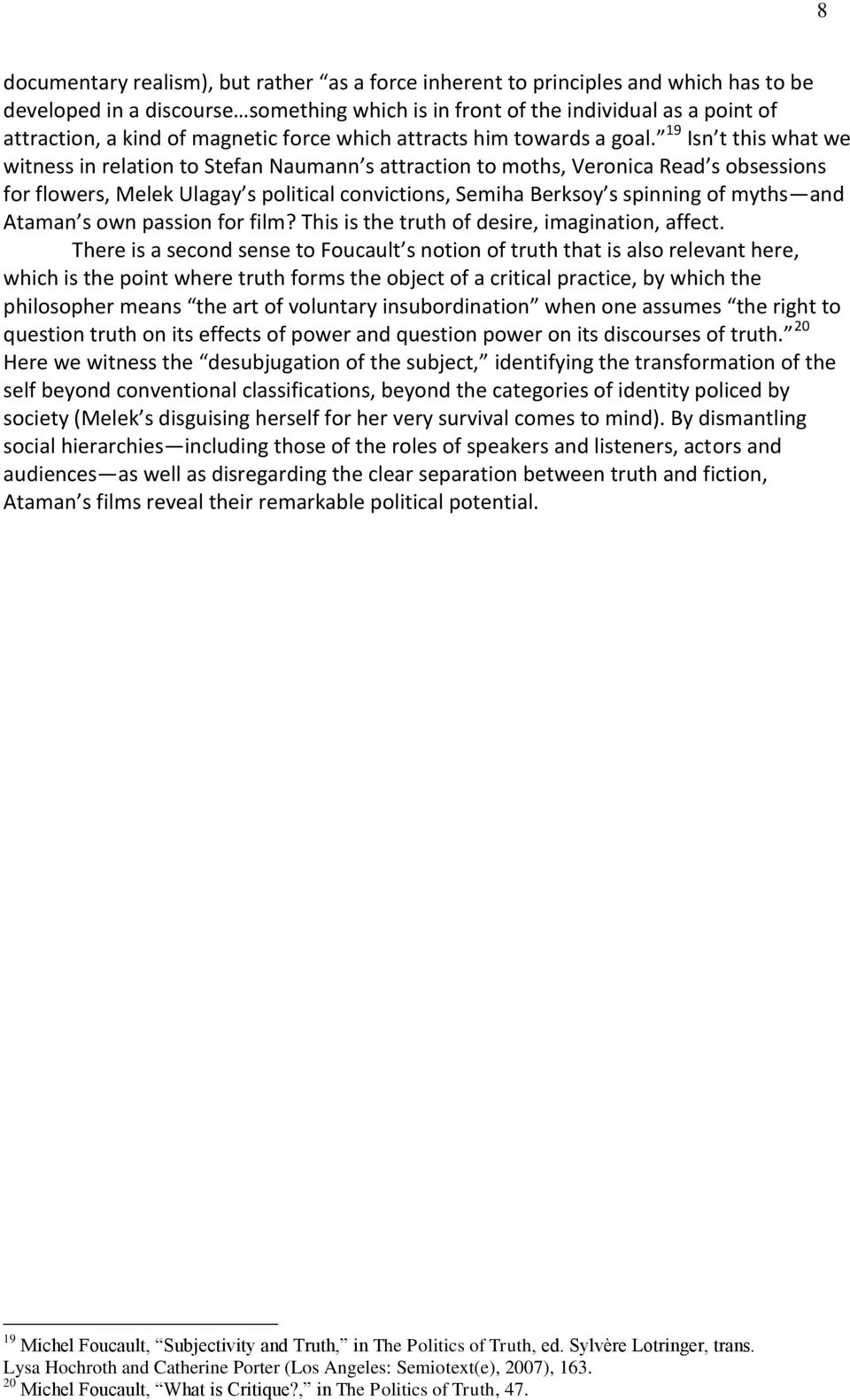 19 Isn t this what we witness in relation to Stefan Naumann s attraction to moths, Veronica Read s obsessions for flowers, Melek Ulagay s political convictions, Semiha Berksoy s spinning of myths and