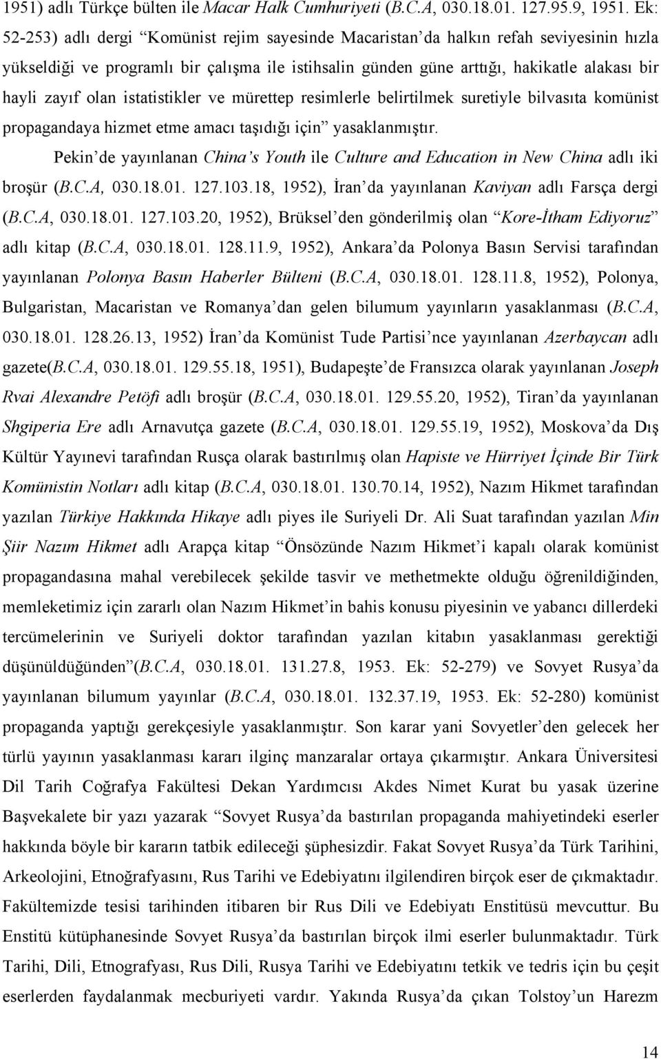 olan istatistikler ve mürettep resimlerle belirtilmek suretiyle bilvasıta komünist propagandaya hizmet etme amacı taşıdığı için yasaklanmıştır.