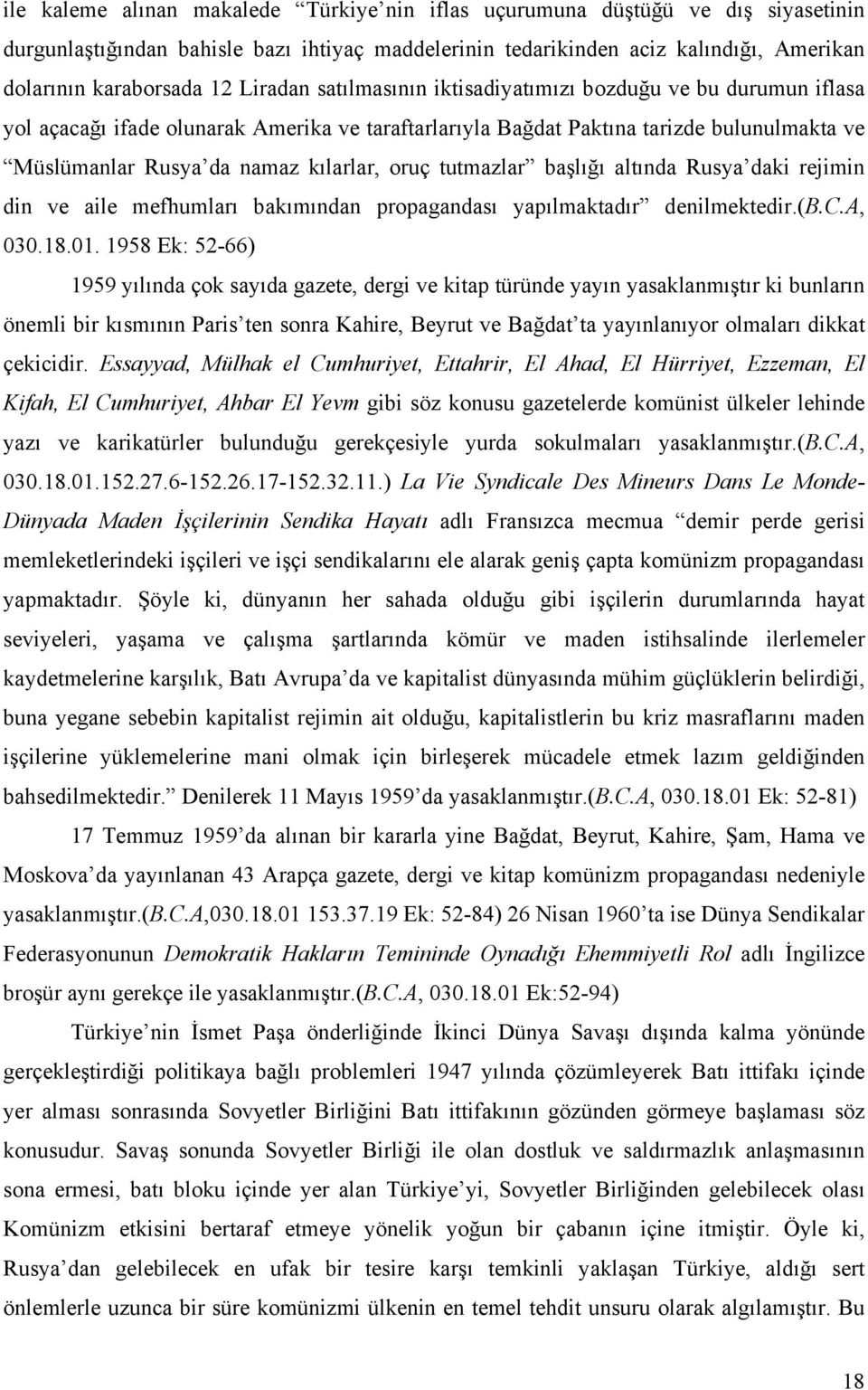 oruç tutmazlar başlığı altında Rusya daki rejimin din ve aile mefhumları bakımından propagandası yapılmaktadır denilmektedir.(b.c.a, 030.18.01.