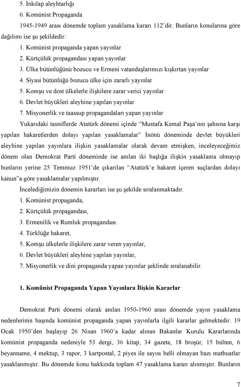 Komşu ve dost ülkelerle ilişkilere zarar verici yayınlar 6. Devlet büyükleri aleyhine yapılan yayınlar 7.