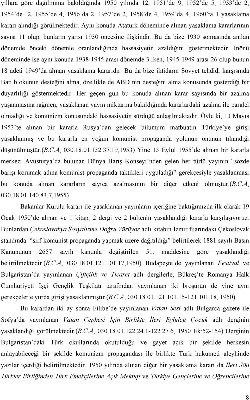 Bu da bize 1930 sonrasında anılan dönemde önceki dönemle oranlandığında hassasiyetin azaldığını göstermektedir.