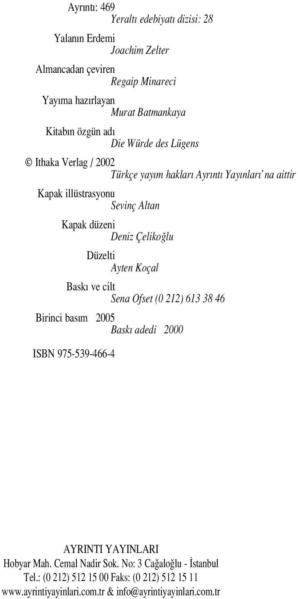 Çeliko lu Düzelti Ayten Koçal Bask ve cilt Sena Ofset (0 212) 613 38 46 Birinci bas m 2005 Bask adedi 2000 ISBN 975-539-466-4 AYRINTI YAYINLARI Hobyar