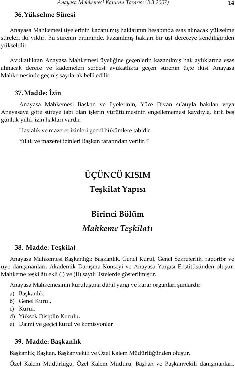 Avukatlıktan Anayasa Mahkemesi üyeliğine geçenlerin kazanılmış hak aylıklarına esas alınacak derece ve kademeleri serbest avukatlıkta geçen sürenin üçte ikisi Anayasa Mahkemesinde geçmiş sayılarak