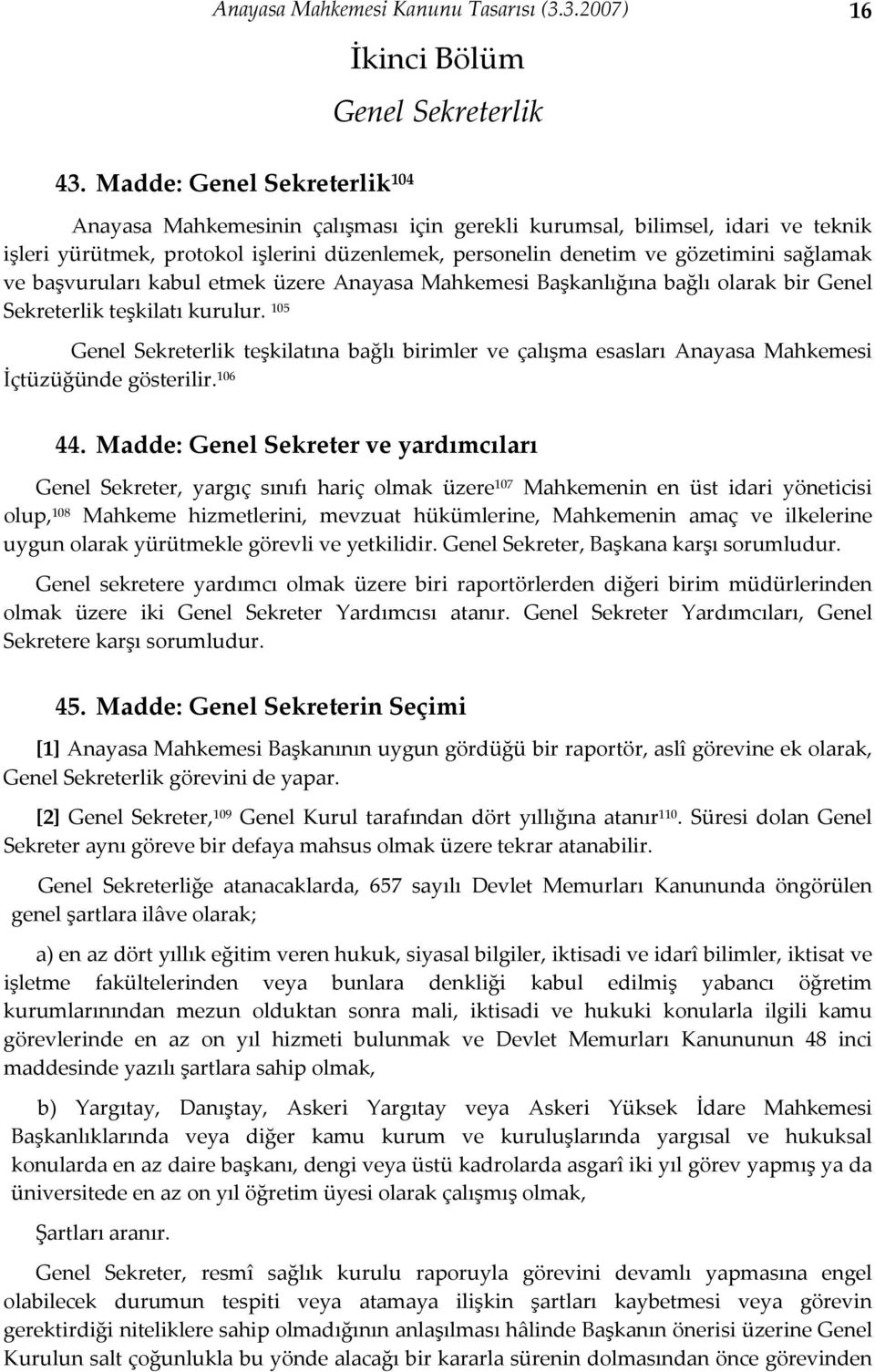 ve başvuruları kabul etmek üzere Anayasa Mahkemesi Başkanlığına bağlı olarak bir Genel Sekreterlik teşkilatı kurulur.