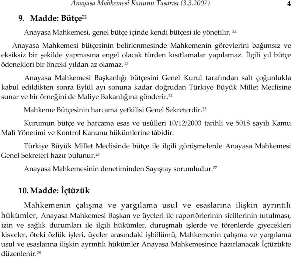 İlgili yıl bütçe ödenekleri bir önceki yıldan az olamaz.