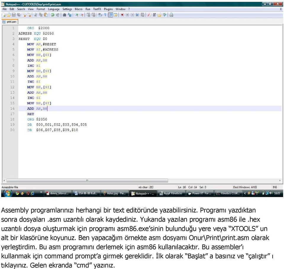 exe sinin bulunduğu yere veya XTOOLS un alt bir klasörüne koyunuz. Ben yapacağım örnekte asm dosyamı Onur\Print\print.asm olarak yerleştirdim.