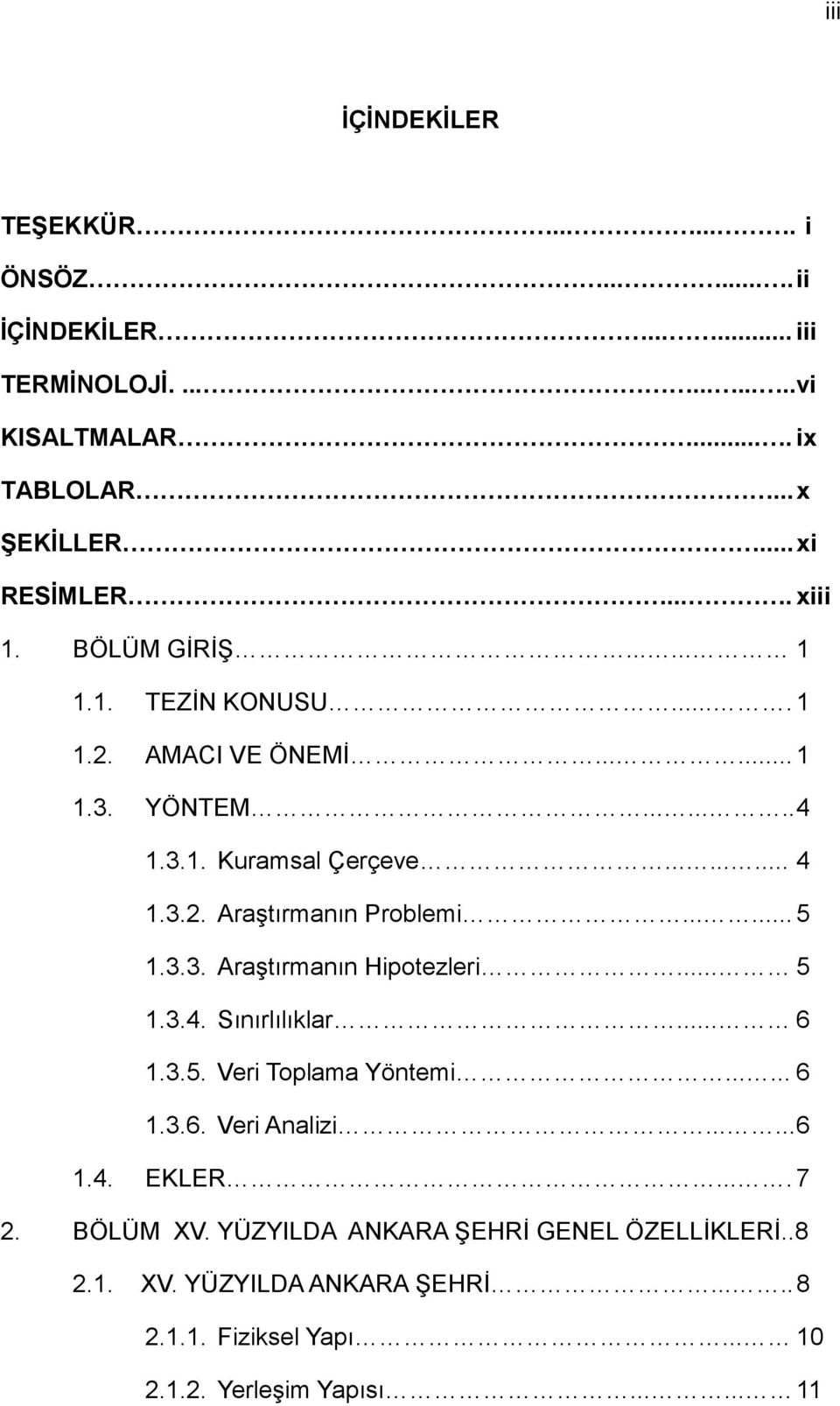 ..... 5 1.3.3. Araştırmanın Hipotezleri... 5 1.3.4. Sınırlılıklar... 6 1.3.5. Veri Toplama Yöntemi...... 6 1.3.6. Veri Analizi...... 6 1.4. EKLER.... 7 2.