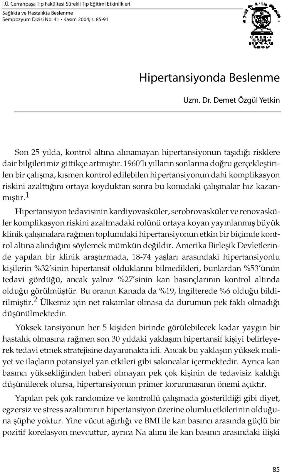 1960 lı yılların sonlarına doğru gerçekleştirilen bir ça lışma, kısmen kontrol edilebilen hipertansiyonun dahi komplikasyon riskini azalttı ğı nı or ta ya koy duk tan son ra bu ko nu da ki ça