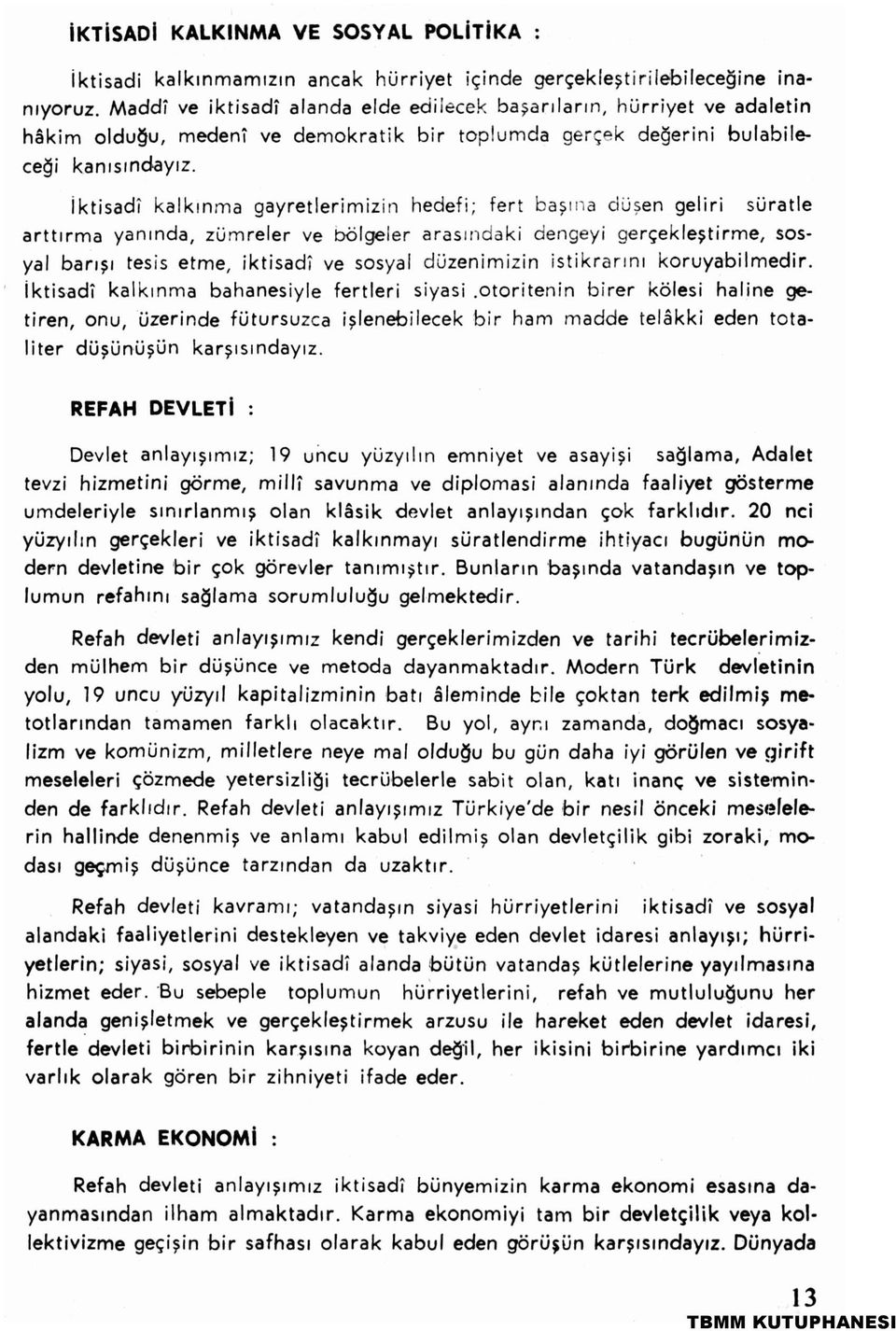 İktisadî kalkınma gayretlerimizin hedefi; fert başına düşen geliri süratle arttırma yanında, zümreler ve bölgeler arasındaki dengeyi gerçekleştirme, sosyal barışı tesis etme, iktisadî ve sosyal