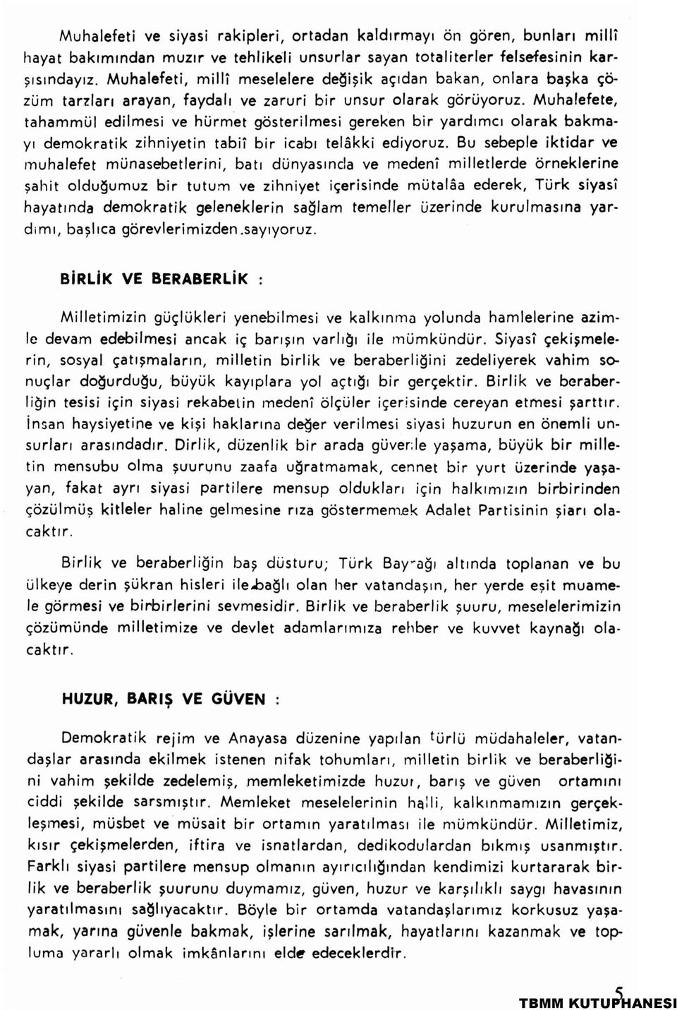 Muhalefete, tahammül edilmesi ve hürmet gösterilmesi gereken bir yardımcı olarak bakmayı demokratik zihniyetin tabiî bir icabı telâkki ediyoruz.