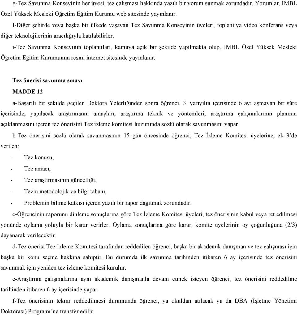 i-tez Savunma Konseyinin toplantıları, kamuya açık bir şekilde yapılmakta olup, IMBL Özel Yüksek Mesleki Öğretim Eğitim Kurumunun resmi internet sitesinde yayınlanır.