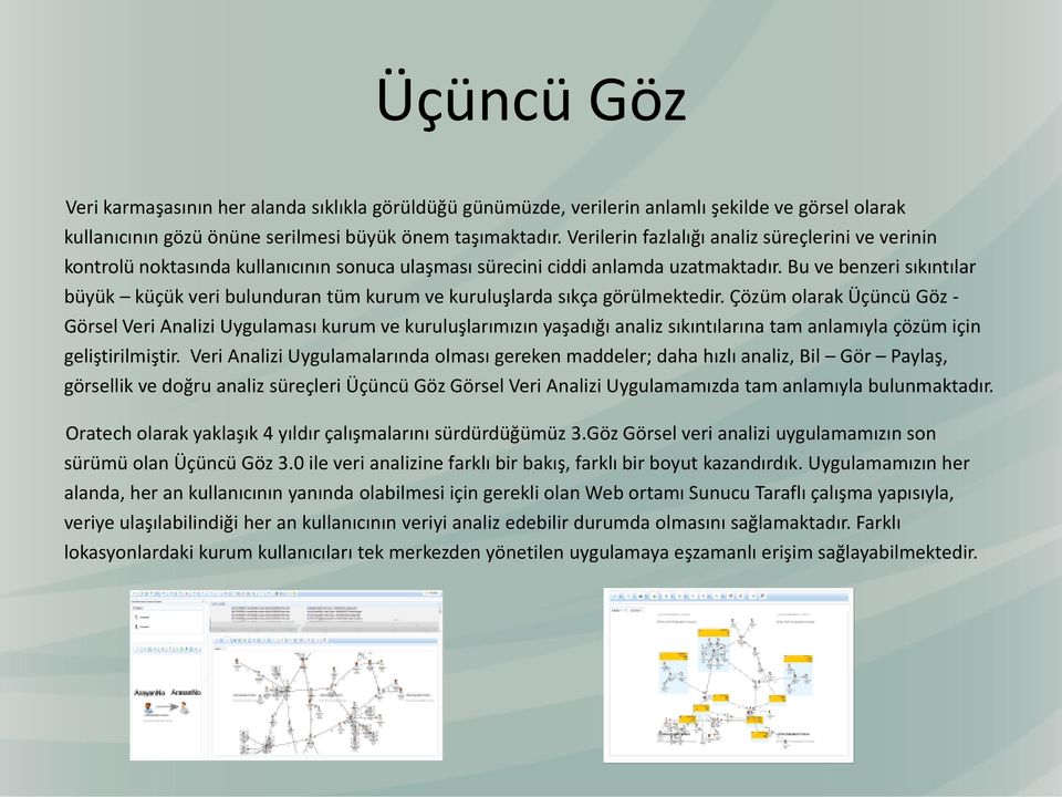 Bu ve benzeri sıkıntılar büyük küçük veri bulunduran tüm kurum ve kuruluşlarda sıkça görülmektedir.