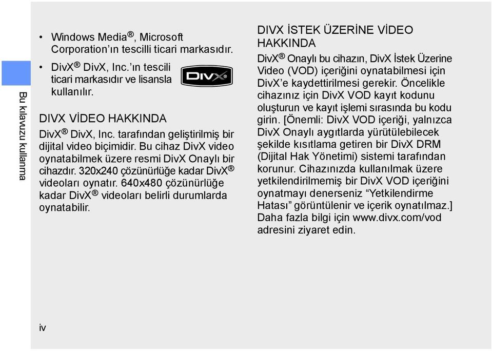 640x480 çözünürlüğe kadar DivX videoları belirli durumlarda oynatabilir.