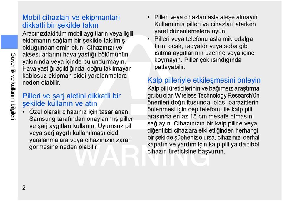 Pilleri ve şarj aletini dikkatli bir şekilde kullanın ve atın Özel olarak cihazınız için tasarlanan, Samsung tarafından onaylanmış piller ve şarj aygıtları kullanın.