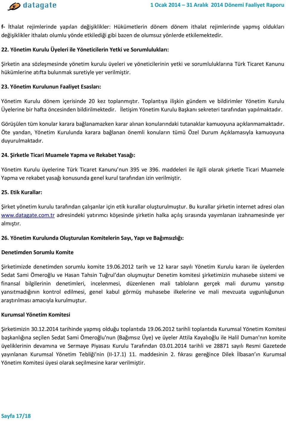 Yönetim Kurulu Üyeleri ile Yöneticilerin Yetki ve Sorumlulukları: Şirketin ana sözleşmesinde yönetim kurulu üyeleri ve yöneticilerinin yetki ve sorumluluklarına Türk Ticaret Kanunu hükümlerine atıfta