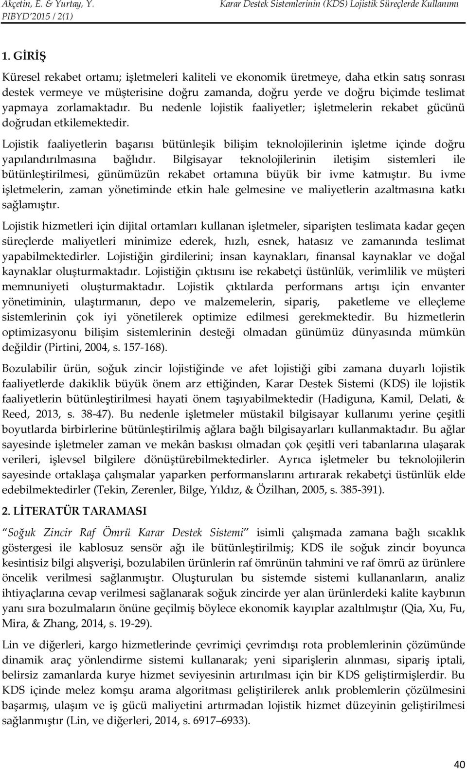 Lojistik faaliyetlerin başarısı bütünleşik bilişim teknolojilerinin işletme içinde doğru yapılandırılmasına bağlıdır.