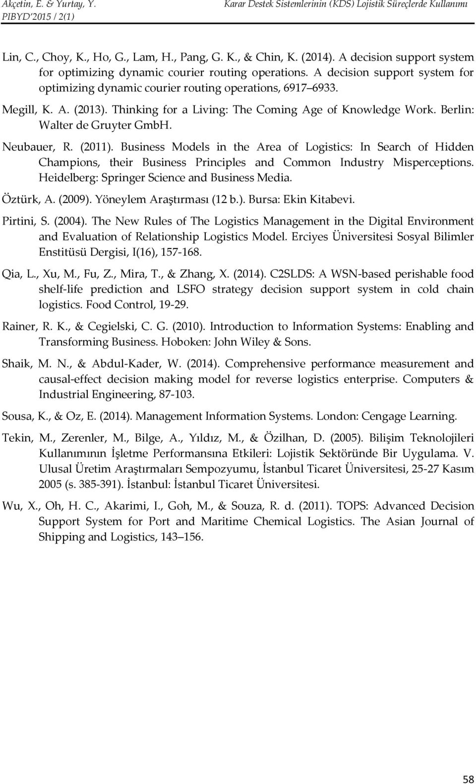 Neubauer, R. (2011). Business Models in the Area of Logistics: In Search of Hidden Champions, their Business Principles and Common Industry Misperceptions.