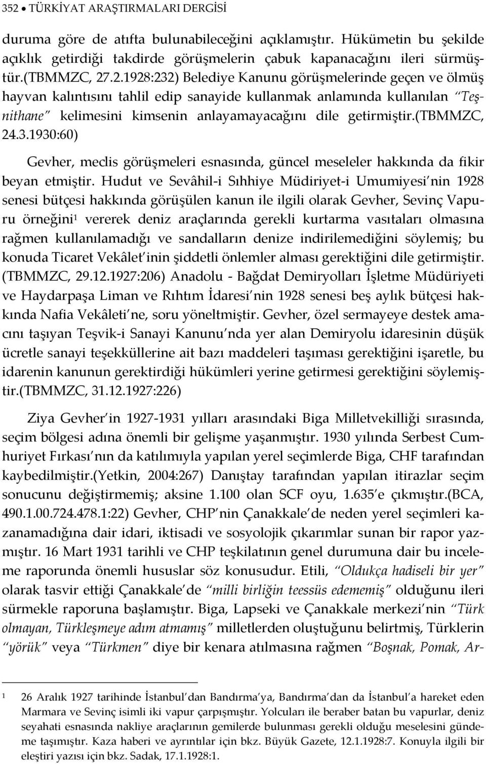 Hudut ve Sevâhil i Sıhhiye Müdiriyet i Umumiyesi nin 1928 senesi bütçesi hakkında görüşülen kanun ile ilgili olarak Gevher, Sevinç Vapuru örneğini 1 vererek deniz araçlarında gerekli kurtarma