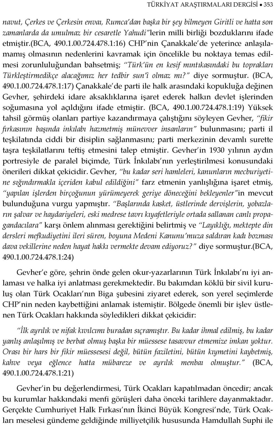 1:16) CHP nin Çanakkale de yeterince anlaşılamamış olmasının nedenlerini kavramak için öncelikle bu noktaya temas edilmesi zorunluluğundan bahsetmiş; Türk ün en kesif mıntıkasındaki bu toprakları