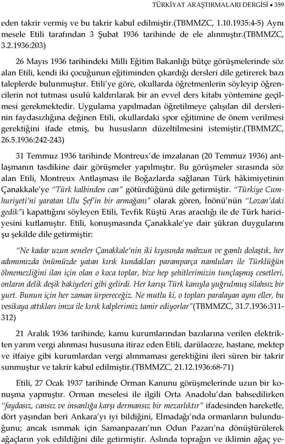 Etili ye göre, okullarda öğretmenlerin söyleyip öğrencilerin not tutması usulü kaldırılarak bir an evvel ders kitabı yöntemine geçilmesi gerekmektedir.