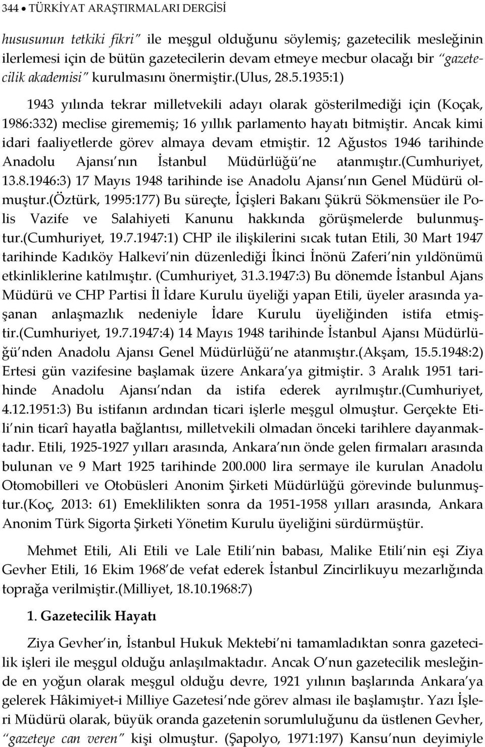 Ancak kimi idari faaliyetlerde görev almaya devam etmiştir. 12 Ağustos 1946 tarihinde Anadolu Ajansı nın İstanbul Müdürlüğü ne atanmıştır.(cumhuriyet, 13.8.