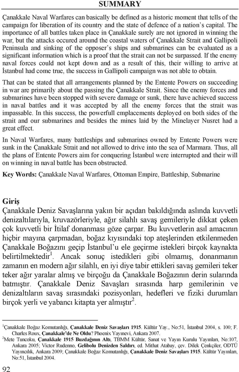 sinking of the opposer s ships and submarines can be evaluated as a significant information which is a proof that the strait can not be surpassed.