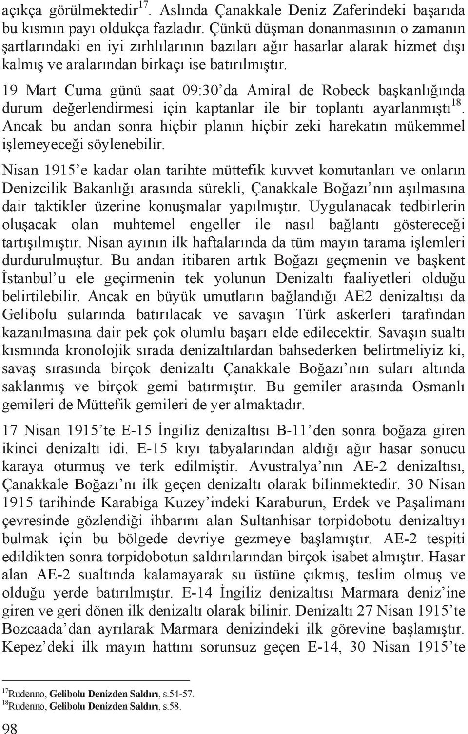 19 Mart Cuma günü saat 09:30 da Amiral de Robeck ba kanlõ õnda durum de erlendirmesi için kaptanlar ile bir toplantõ ayarlanmõ tõ 18.