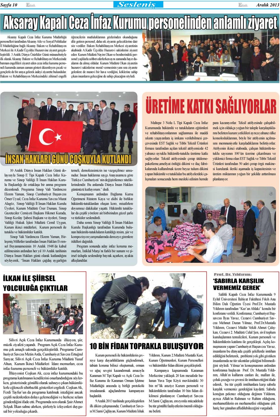 3 Aralık Dünya Özürlüler Günü münasebetiyle ilk olarak Aksaray Bakım ve Rehabilitasyon Merkezinde barınan engellileri ziyaret eden ceza infaz kurumu personeli kurumda zaman zaman gösteri düzenleyen