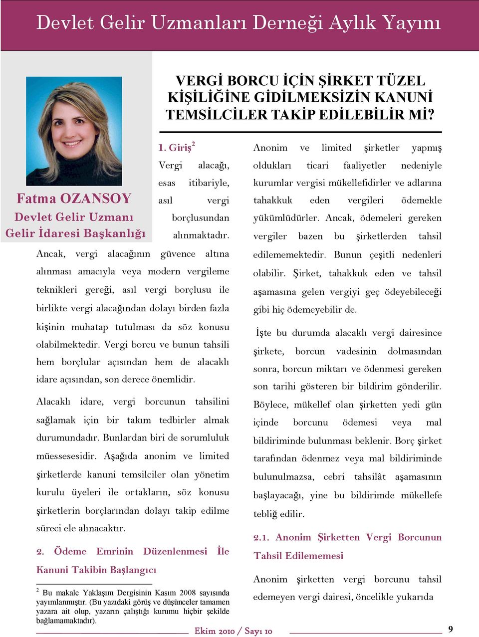 Ancak, vergi alacağının güvence altına alınması amacıyla veya modern vergileme teknikleri gereği, asıl vergi borçlusu ile birlikte vergi alacağından dolayı birden fazla kişinin muhatap tutulması da