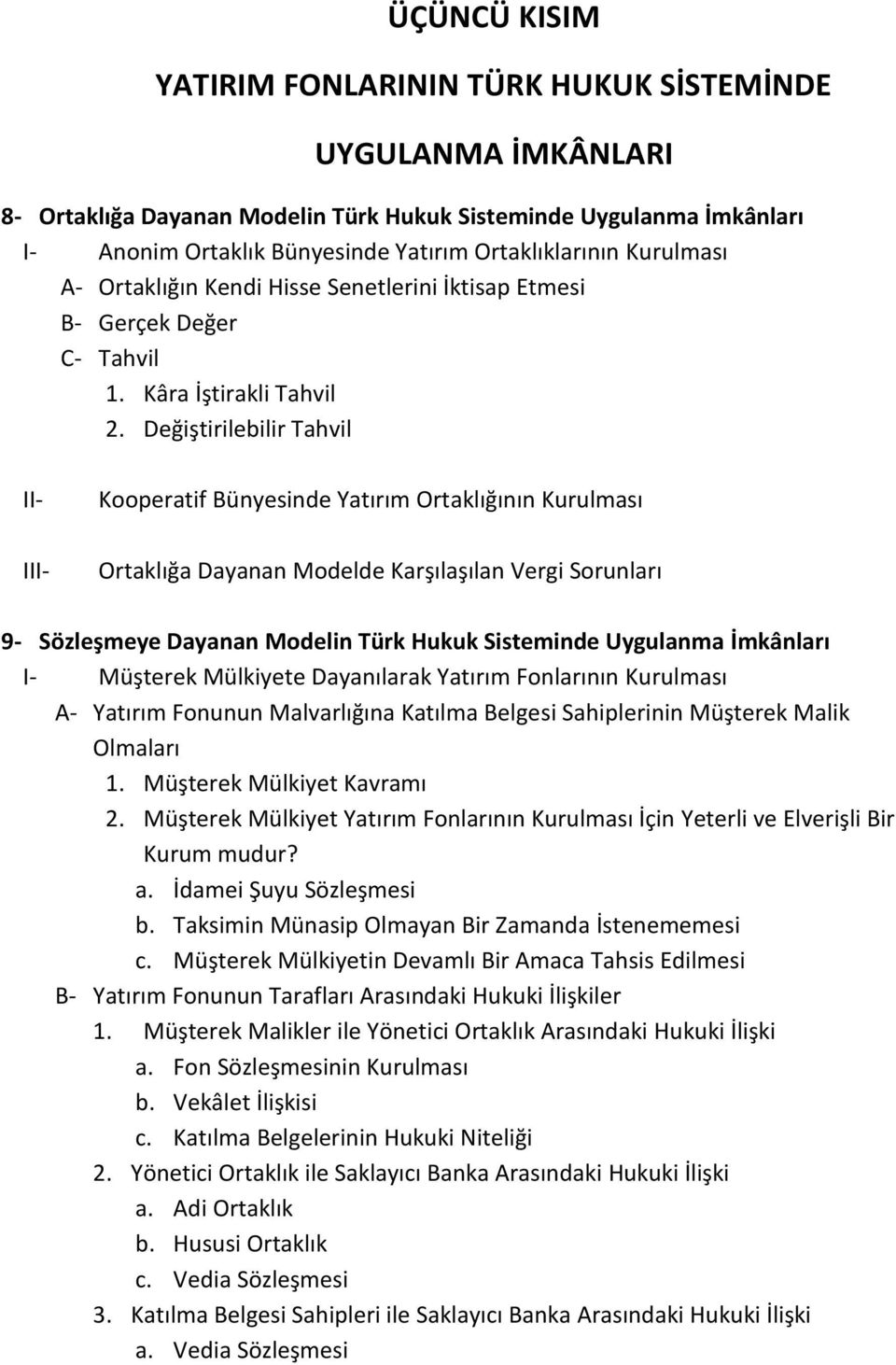 Değiştirilebilir Tahvil I Kooperatif Bünyesinde Yatırım Ortaklığının Kurulması Ortaklığa Dayanan Modelde Karşılaşılan Vergi Sorunları 9- Sözleşmeye Dayanan Modelin Türk Hukuk Sisteminde Uygulanma