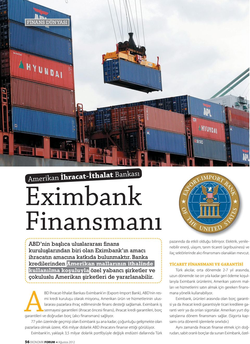 A BD İhracat-İthalat Bankası Eximbank ın (Export-Import Bank), ABD nin resmi kredi kuruluşu olarak misyonu, Amerikan ürün ve hizmetlerinin uluslararası pazarlara ihraç edilmesinde finans desteği