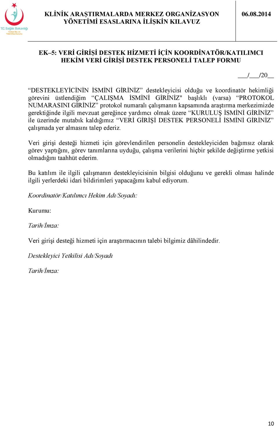 üzere KURULUŞ İSMİNİ GİRİNİZ ile üzerinde mutabık kaldığımız VERİ GİRİŞİ DESTEK PERSONELİ İSMİNİ GİRİNİZ çalışmada yer almasını talep ederiz.