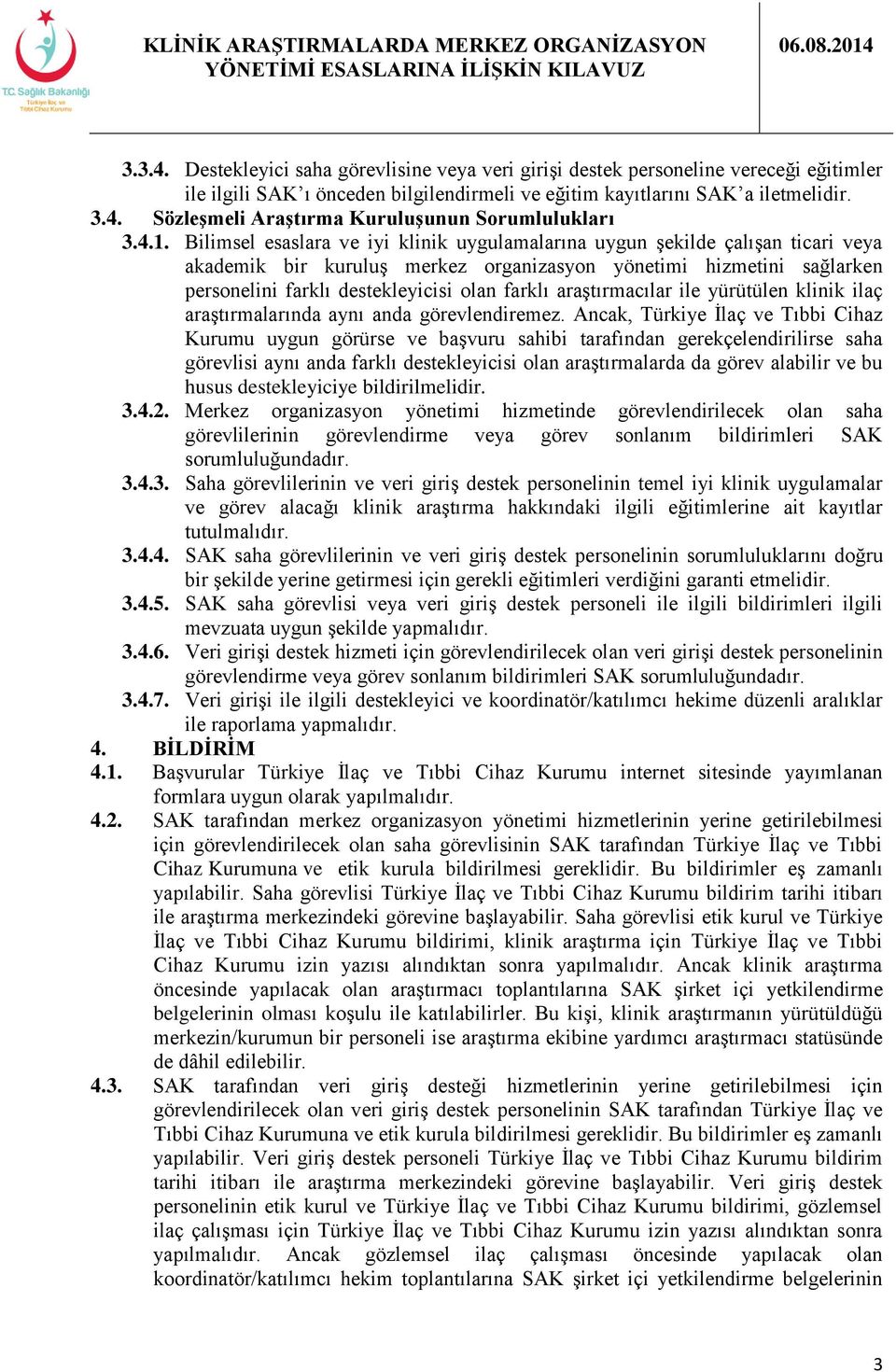 farklı araştırmacılar ile yürütülen klinik ilaç araştırmalarında aynı anda görevlendiremez.