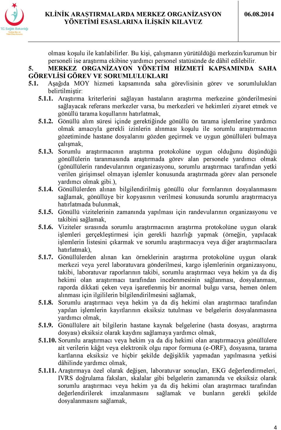 Aşağıda MOY hizmeti kapsamında saha görevlisinin görev ve sorumlulukları belirtilmiştir: 5.1.