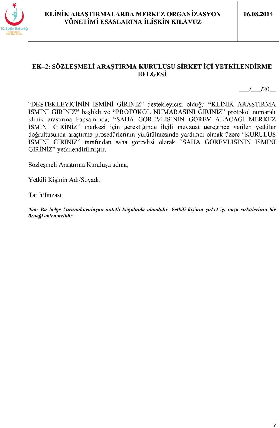 doğrultusunda araştırma prosedürlerinin yürütülmesinde yardımcı olmak üzere KURULUŞ İSMİNİ GİRİNİZ tarafından saha görevlisi olarak SAHA GÖREVLİSİNİN İSMİNİ GİRİNİZ yetkilendirilmiştir.