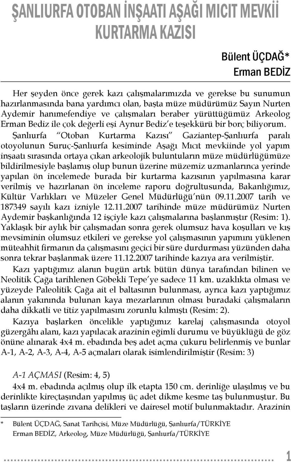 Şanlıurfa Otoban Kurtarma Kazısı Gaziantep-Şanlıurfa paralı otoyolunun Suruç-Şanlıurfa kesiminde Aşağı Mıcıt mevkiinde yol yapım inşaatı sırasında ortaya çıkan arkeolojik buluntuların müze