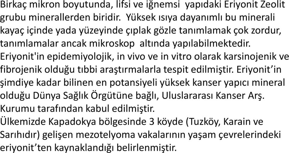 Eriyonit'in epidemiyolojik, in vivo ve in vitro olarak karsinojenik ve fibrojenik olduğu tıbbi araştırmalarla tespit edilmiştir.