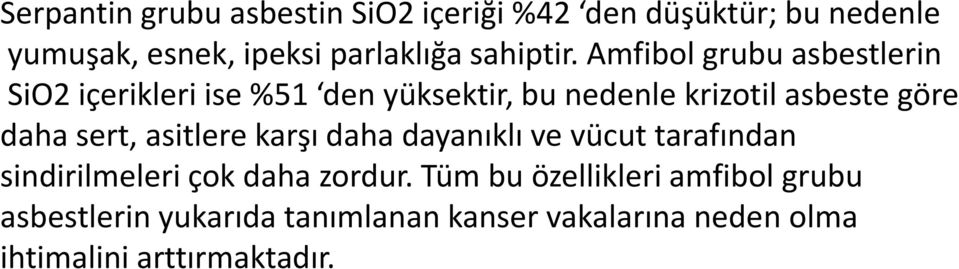 Amfibol grubu asbestlerin SiO2 içerikleri ise %51 den yüksektir, bu nedenle krizotil asbeste göre daha