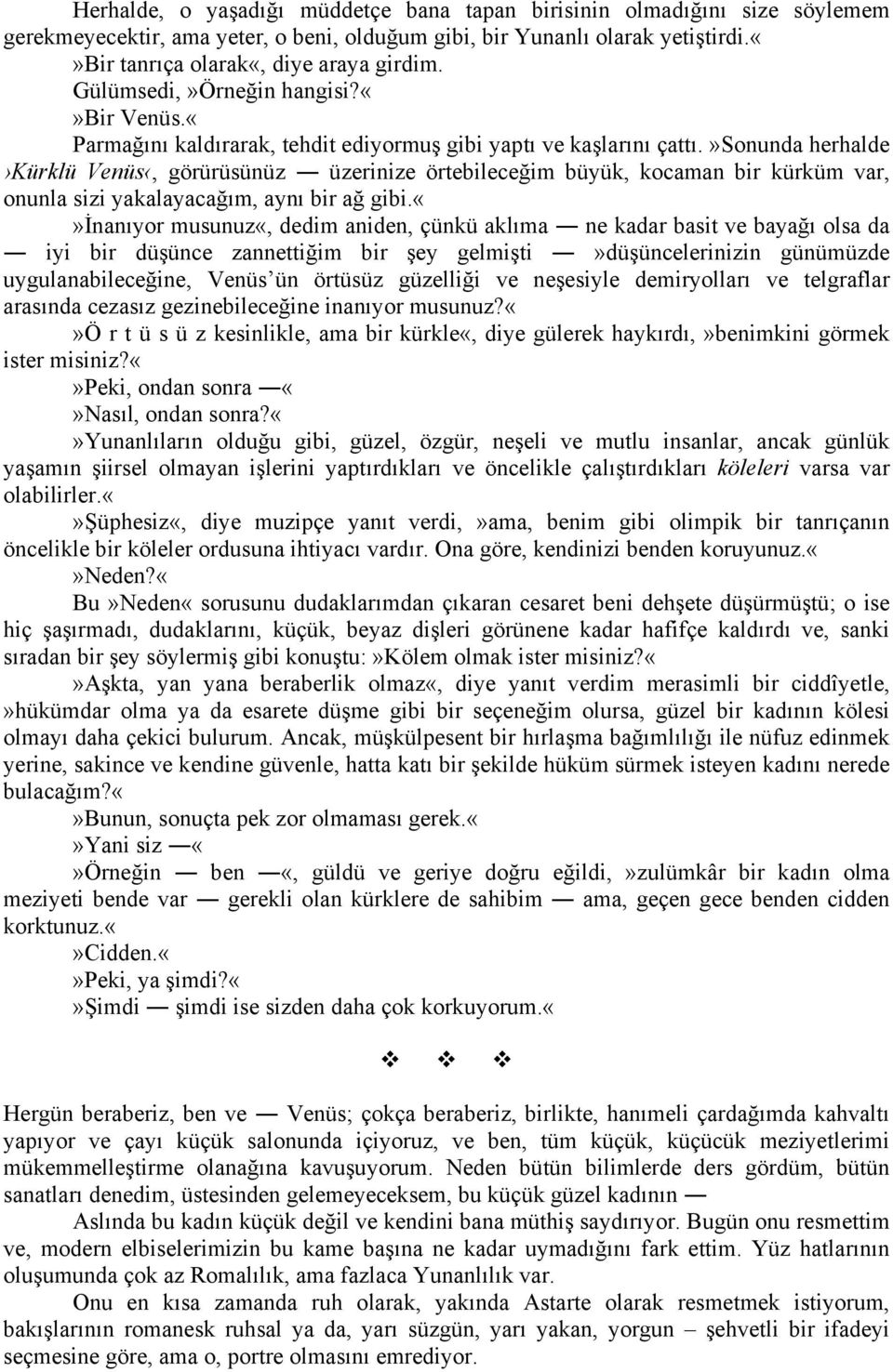 »sonunda herhalde Kürklü Venüs, görürüsünüz üzerinize örtebileceğim büyük, kocaman bir kürküm var, onunla sizi yakalayacağım, aynı bir ağ gibi.