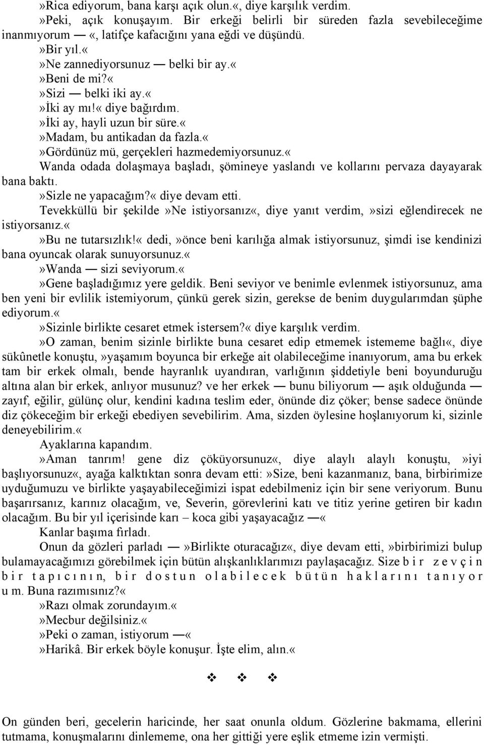 «wanda odada dolaşmaya başladı, şömineye yaslandı ve kollarını pervaza dayayarak bana baktı.»sizle ne yapacağım?«diye devam etti.