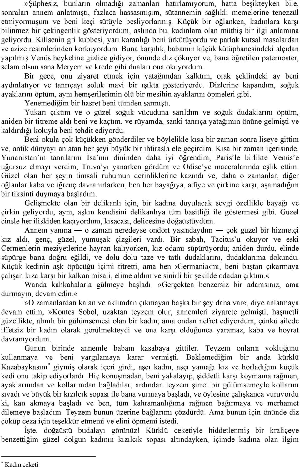 Kilisenin gri kubbesi, yarı karanlığı beni ürkütüyordu ve parlak kutsal masalardan ve azize resimlerinden korkuyordum.