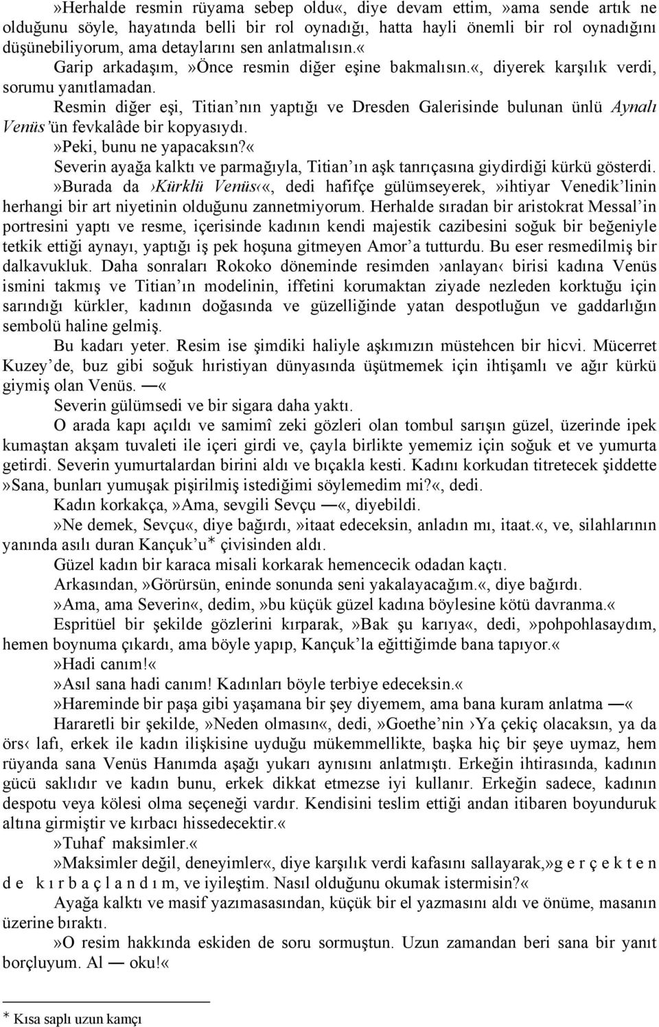 Resmin diğer eşi, Titian nın yaptığı ve Dresden Galerisinde bulunan ünlü Aynalı Venüs ün fevkalâde bir kopyasıydı.»peki, bunu ne yapacaksın?