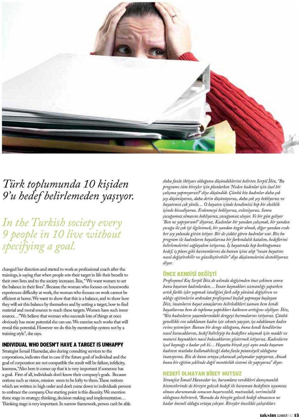 İkiz, We want women to set the balance in their lives. Because the woman who focuses on houseworks experiences difficulty at work, the woman who focuses on work cannot be efficient at home.