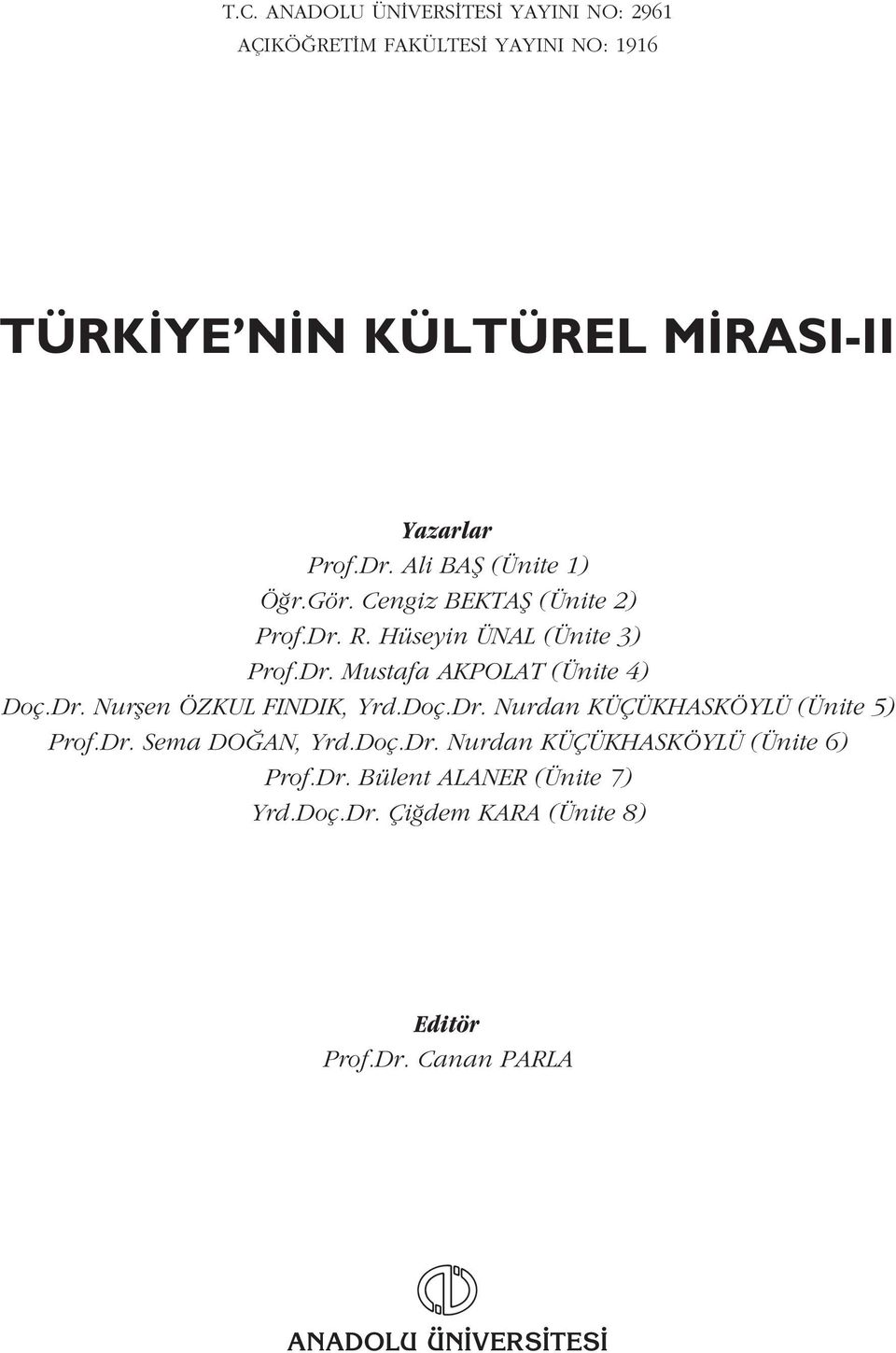 Dr. Nurflen ÖZKUL FINDIK, Yrd.Doç.Dr. Nurdan KÜÇÜKHASKÖYLÜ (Ünite 5) Prof.Dr. Sema DO AN, Yrd.Doç.Dr. Nurdan KÜÇÜKHASKÖYLÜ (Ünite 6) Prof.