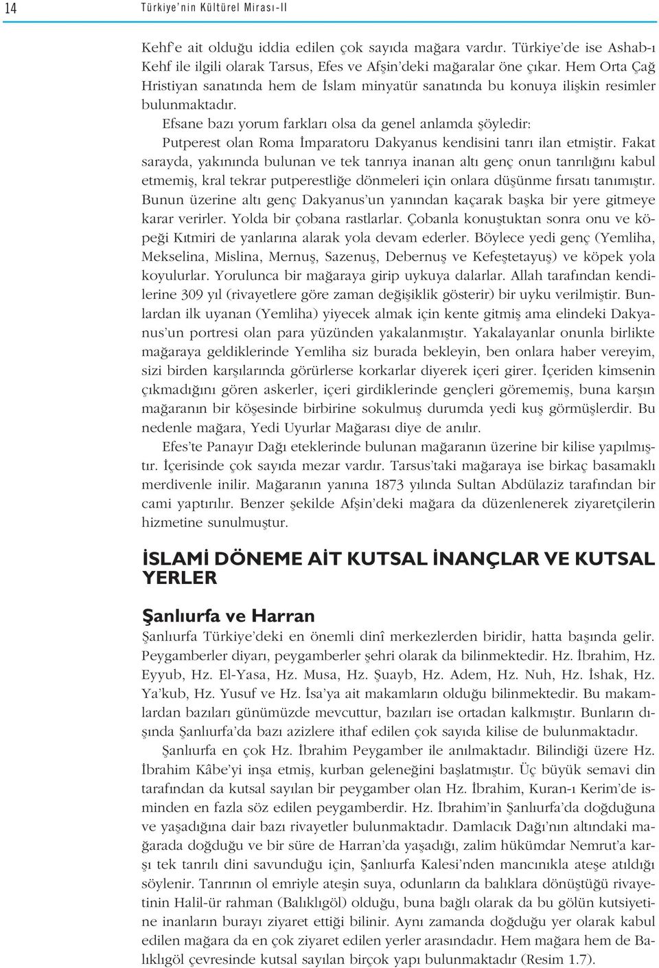 Efsane baz yorum farklar olsa da genel anlamda flöyledir: Putperest olan Roma mparatoru Dakyanus kendisini tanr ilan etmifltir.