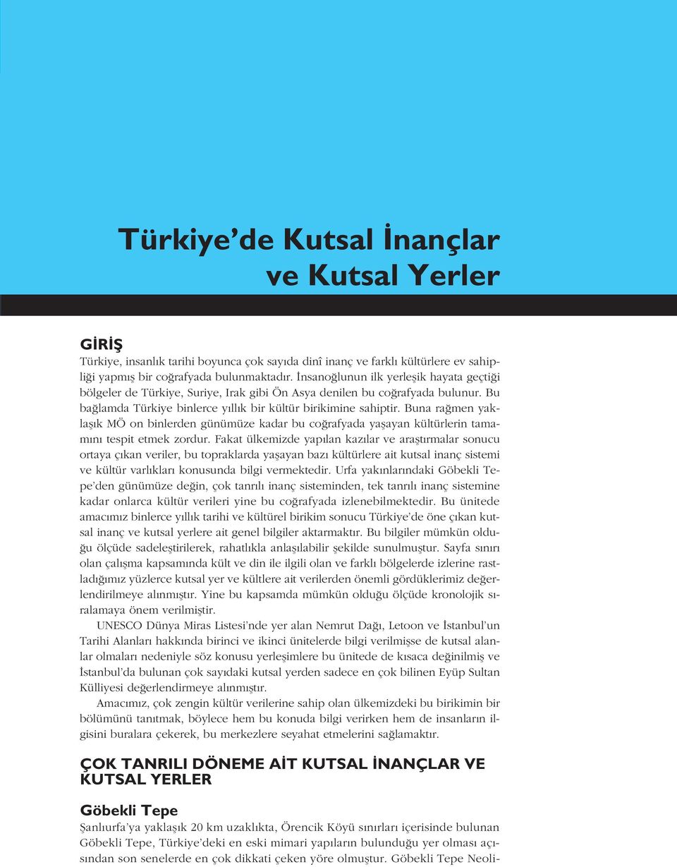 Buna ra men yaklafl k MÖ on binlerden günümüze kadar bu co rafyada yaflayan kültürlerin tamam n tespit etmek zordur.