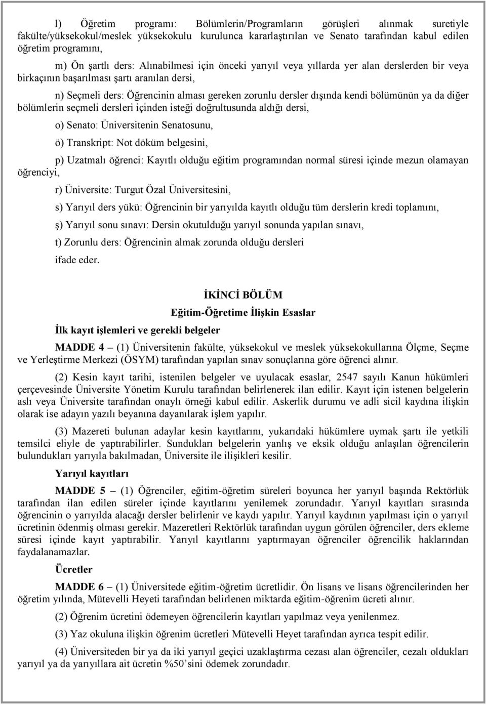 dışında kendi bölümünün ya da diğer bölümlerin seçmeli dersleri içinden isteği doğrultusunda aldığı dersi, o) Senato: Üniversitenin Senatosunu, ö) Transkript: Not döküm belgesini, p) Uzatmalı