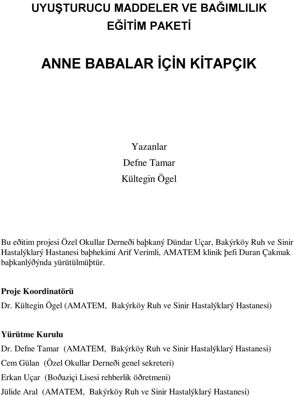 Proje Koordinatörü Dr. Kültegin Ögel (AMATEM, Bakýrköy Ruh ve Sinir Hastalýklarý Hastanesi) Yürütme Kurulu Dr.