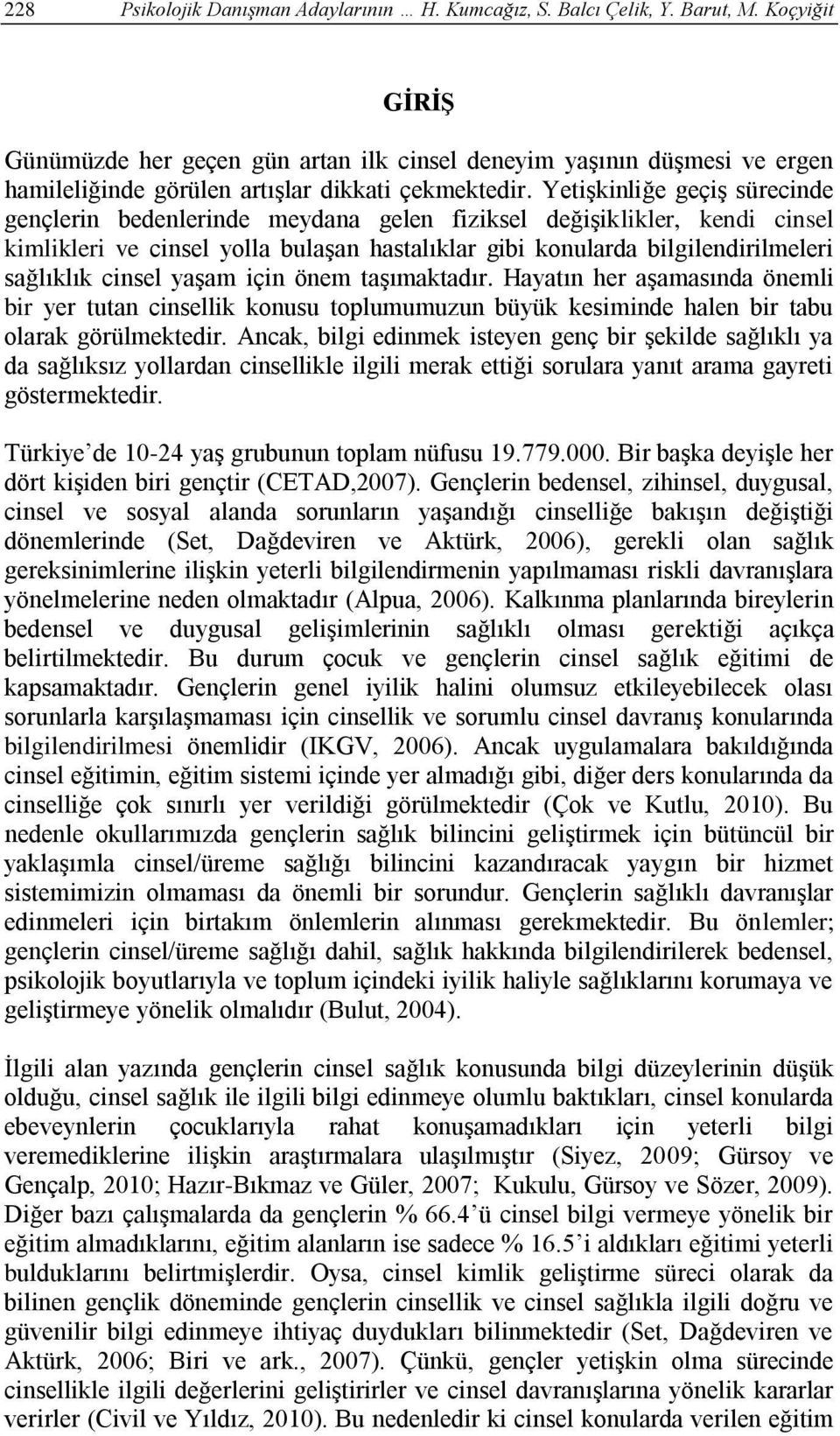 Yetişkinliğe geçiş sürecinde gençlerin bedenlerinde meydana gelen fiziksel değişiklikler, kendi cinsel kimlikleri ve cinsel yolla bulaşan hastalıklar gibi konularda bilgilendirilmeleri sağlıklık